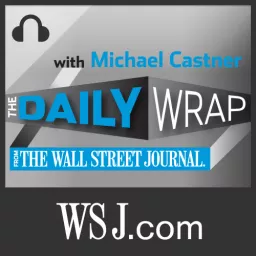 The Daily Wrap from The Wall Street Journal with Michael Castner Podcast artwork