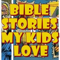 Bible Stories My Kids Love Podcast artwork