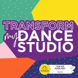 Transform My Dance Studio – The Podcast For Dance Studio Owners artwork