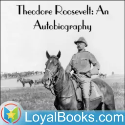 Theodore Roosevelt: An Autobiography by Theodore Roosevelt Podcast artwork
