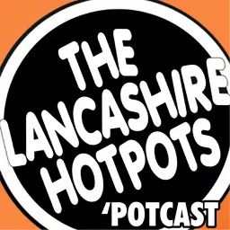 The Lancashire Hotpots Potcast Podcast artwork