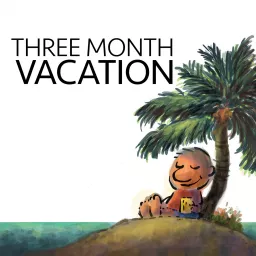 The Three Month Vacation Podcast artwork