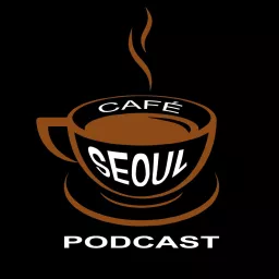 Cafe Seoul: Expat Life in Korea Podcast artwork