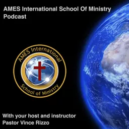 AMES Intl' School Of Ministry Podcast- Pastor Vince Rizzo