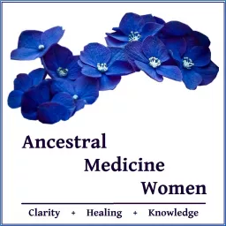 Healing Insights - Ancestral Medicine Women Podcast artwork