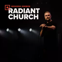 Radiant Church Weekend Sermon