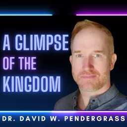 Dr. David W. Pendergrass: A Glimpse of the Kingdom