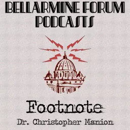 Footnote by Dr. Christopher Manion – The Bellarmine Forum Podcast artwork