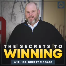 The Secrets to Winning with Dr. Bhrett McCabe Podcast artwork
