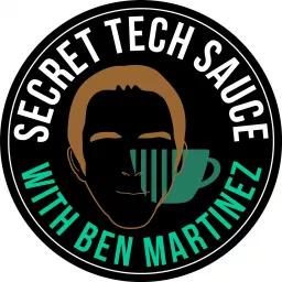 Secret Tech Sauce Podcast - A Podcast With Ben Martinez artwork