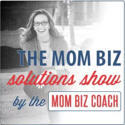 Mom Biz Solutions with Lara Galloway, The Mom Biz Coach Podcast artwork