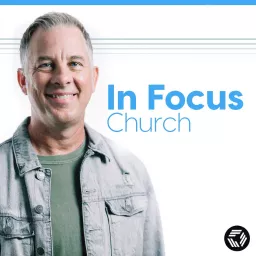 In Focus Church Podcast artwork
