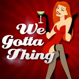 We Gotta Thing - A Swinger Podcast artwork