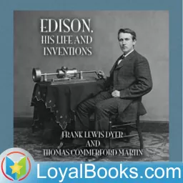 Edison, His Life and Inventions by Frank Lewis Dyer and Thomas Commerford Martin Podcast artwork