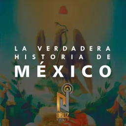 La Verdadera Historia de México Podcast artwork