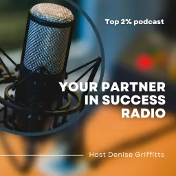 Denise Griffitts - Your Partner In Success™ Radio! Podcast artwork