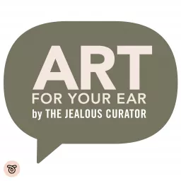 The Jealous Curator : ART FOR YOUR EAR Podcast artwork