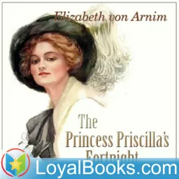 The Princess Priscilla's Fortnight by Elizabeth von Arnim Podcast artwork