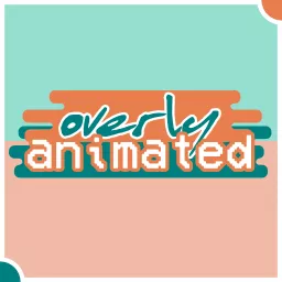 Overly Animated Podcast artwork