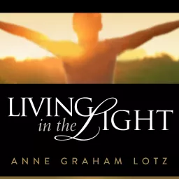 Anne Graham Lotz - Living in the Light Podcast artwork