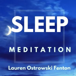 SLEEP MEDITATION with Lauren Ostrowski Fenton Podcast artwork