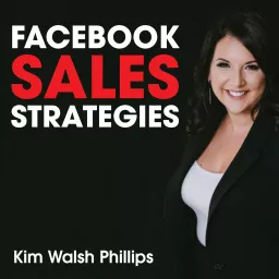Facebook Sales Strategies with Kim Walsh Phillips Podcast artwork