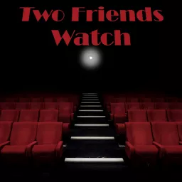Two Friends Watch Podcast artwork