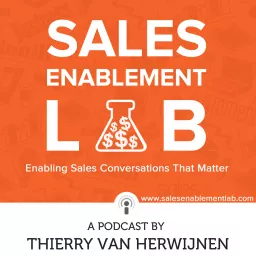 Sales Enablement Lab with Thierry van Herwijnen | Enabling Sales Conversation That Matter Podcast artwork