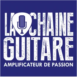 La Chaîne Guitare - Amplificateur de Passion Podcast artwork