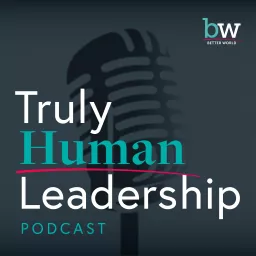 Truly Human Leadership Podcast artwork