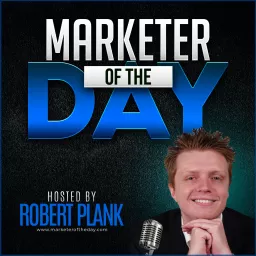 Marketer of the Day with Robert Plank: Get Daily Insights from the Top Internet Marketers & Entrepreneurs Around the World Podcast artwork