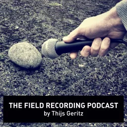 The Field Recording PodCast by Thijs Geritz artwork