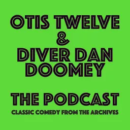 Otis Twelve and Diver Dan Doomey: The Podcast