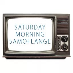 Saturday Morning Samoflange Podcast artwork