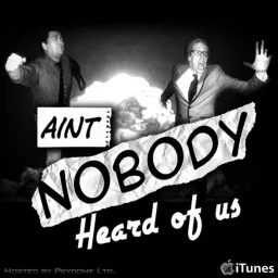 Aint Nobody Heard Of Us Podcast artwork