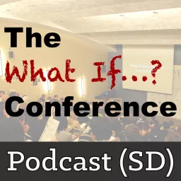 The What If...? Conference (SD) Podcast artwork