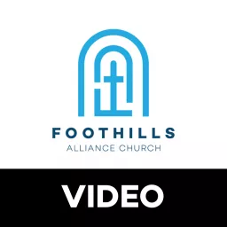 Foothills Alliance Church | Video Podcast artwork