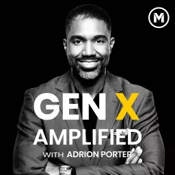 Gen X Amplified with Adrion Porter Podcast artwork