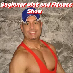 Beginner Diet and Fitness Show Podcast artwork