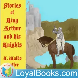 Stories of King Arthur and His Knights by U. Waldo Cutler Podcast artwork
