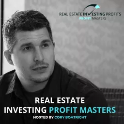 Real Estate Investing Profits Master Series with Cory Boatright Podcast artwork
