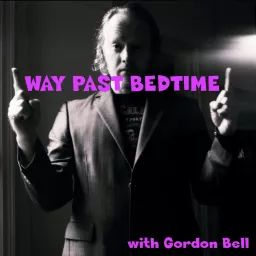 The Way Past Bedtime Show with Gordon Bell