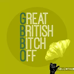 Great British Bitch Off! with Me3 Comedy Podcast artwork