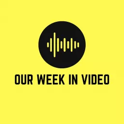 Our Week In Video Podcast artwork
