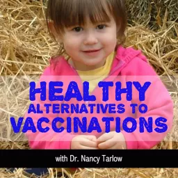Healthy Alternatives to Vaccinations with Dr Tarlow Podcast artwork