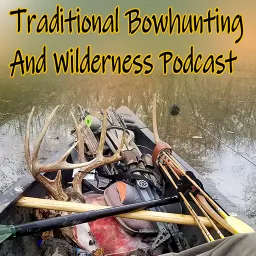 Traditional Bowhunting And Wilderness Podcast artwork