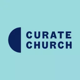 Curate Church Podcast artwork