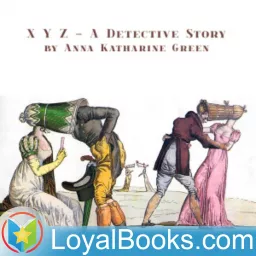 X Y Z - A Detective Story by Anna Katharine Green