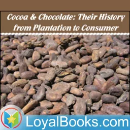 Cocoa and Chocolate: Their History from Plantation to Consumer by Arthur William Knapp