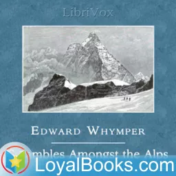 Scrambles Amongst the Alps in the Years 1860-69 by Edward Whymper